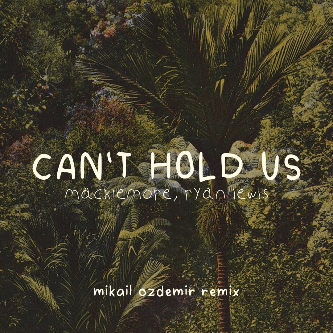 Macklemore & Ryan Lewis - Can't Hold Us (Mikail Ozdemir Remix) Cover